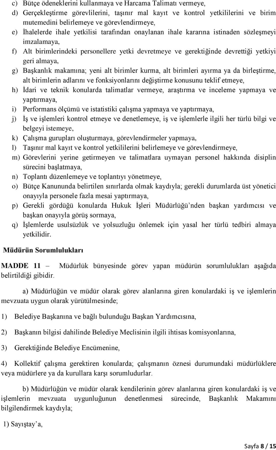 Başkanlık makamına; yeni alt birimler kurma, alt birimleri ayırma ya da birleştirme, alt birimlerin adlarını ve fonksiyonlarını değiştirme konusunu teklif etmeye, h) İdari ve teknik konularda