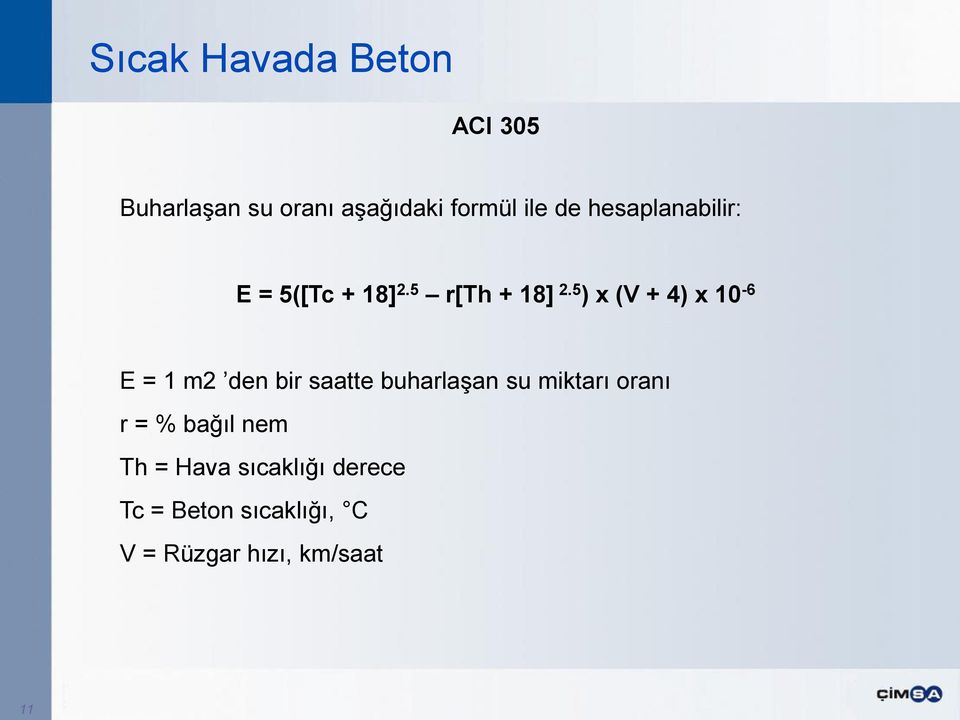 5 ) x (V + 4) x 10-6 E = 1 m2 den bir saatte buharlaşan su miktarı