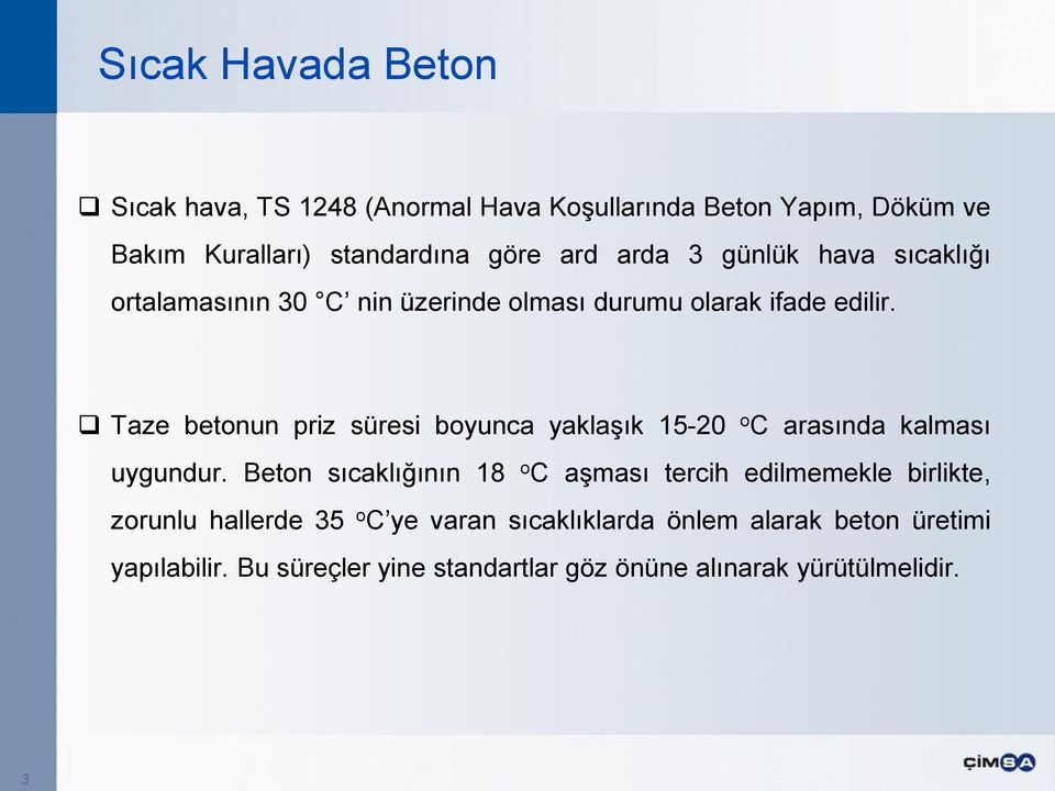 Taze betonun priz süresi boyunca yaklaşık 15-20 o C arasında kalması uygundur.