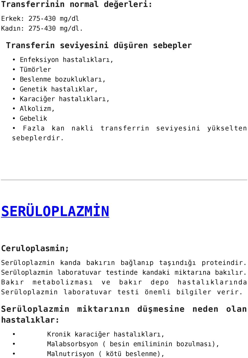 transferrin seviyesini yükselten sebeplerdir. SERÜLOPLAZMİN Ceruloplasmin; Serüloplazmin kanda bakırın bağlanıp taşındığı proteindir.