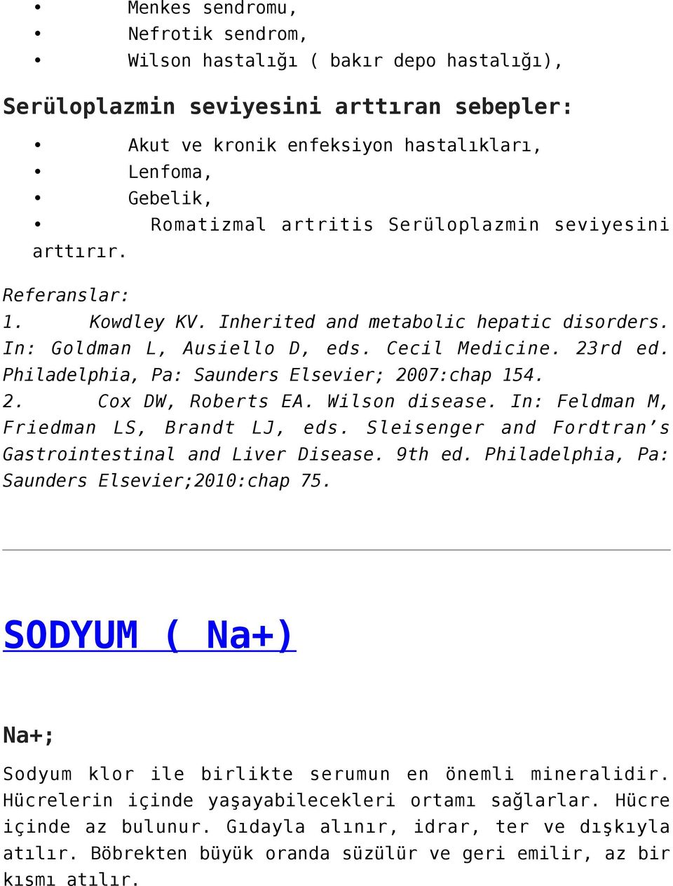 Philadelphia, Pa: Saunders Elsevier; 2007:chap 154. 2. Cox DW, Roberts EA. Wilson disease. In: Feldman M, Friedman LS, Brandt LJ, eds. Sleisenger and Fordtran s Gastrointestinal and Liver Disease.