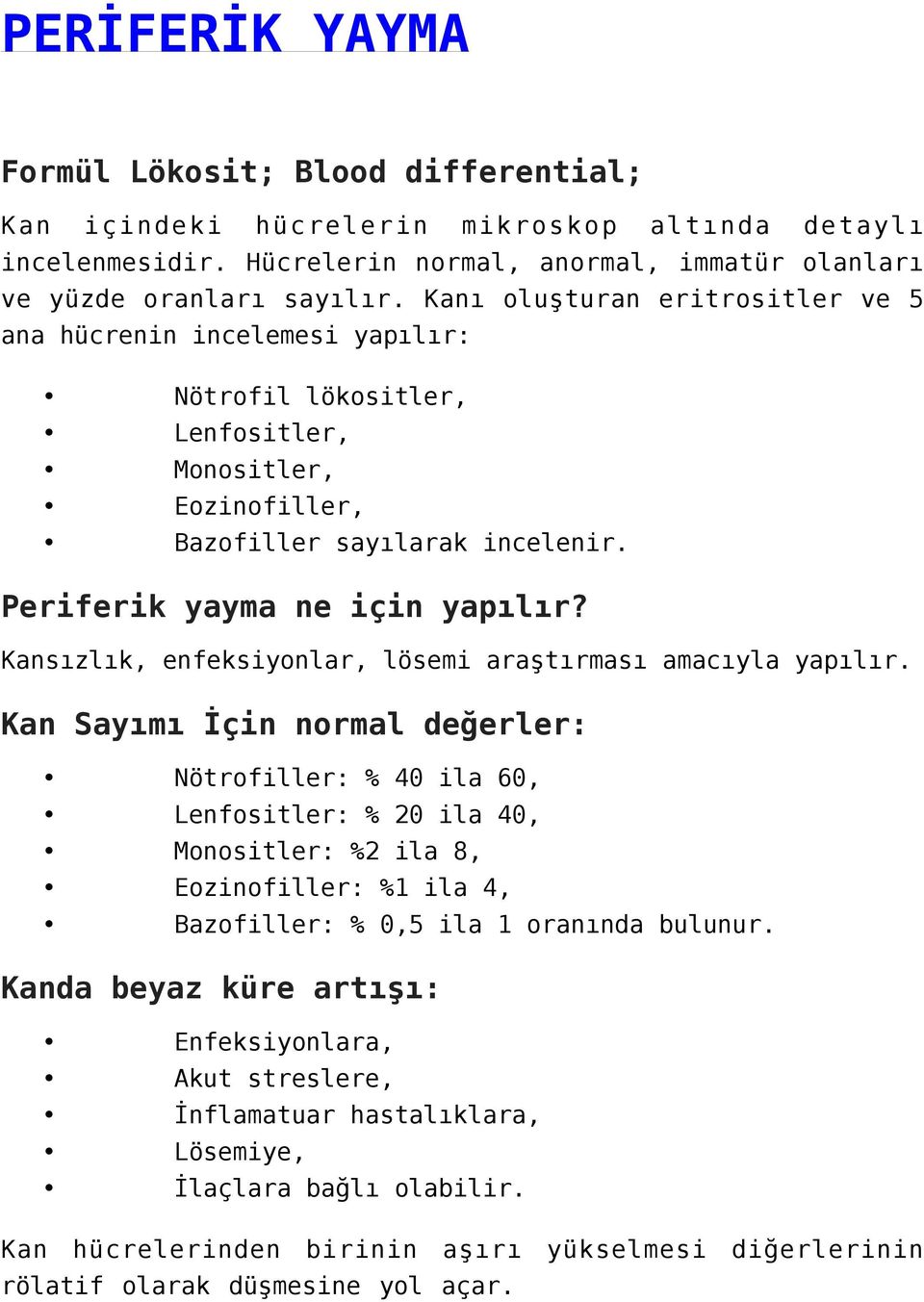 Kansızlık, enfeksiyonlar, lösemi araştırması amacıyla yapılır.