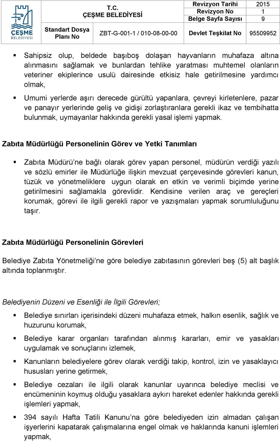 uymayanlar hakkında gerekli yasal işlemi yapmak.