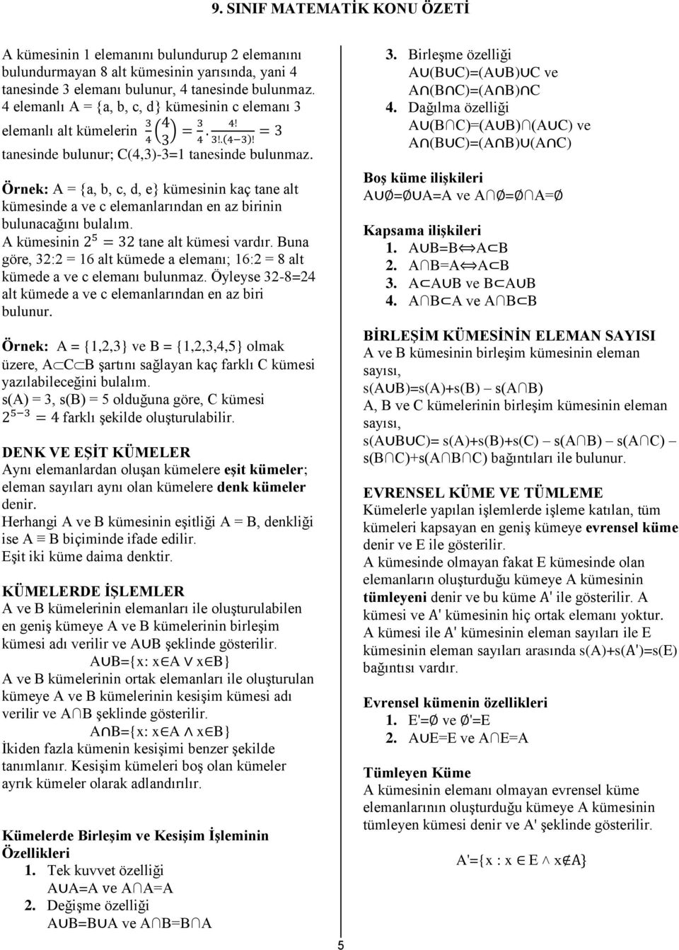 Örnek: A = {a, b, c, d, e} kümesinin kaç tane alt kümesinde a ve c elemanlarından en az birinin bulunacağını bulalım. A kümesinin tane alt kümesi vardır.