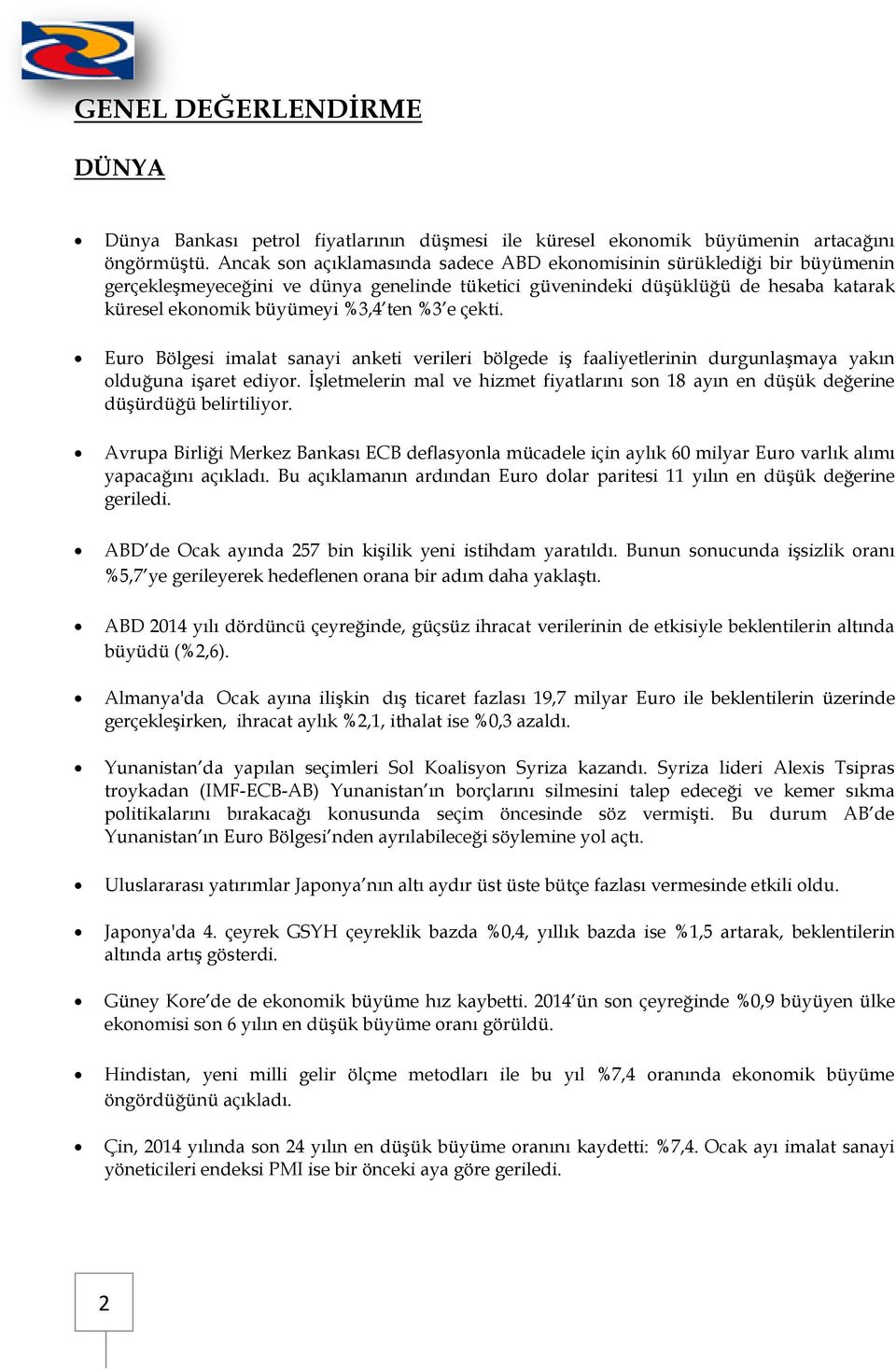 e çekti. Euro Bölgesi imalat sanayi anketi verileri bölgede iş faaliyetlerinin durgunlaşmaya yakın olduğuna işaret ediyor.