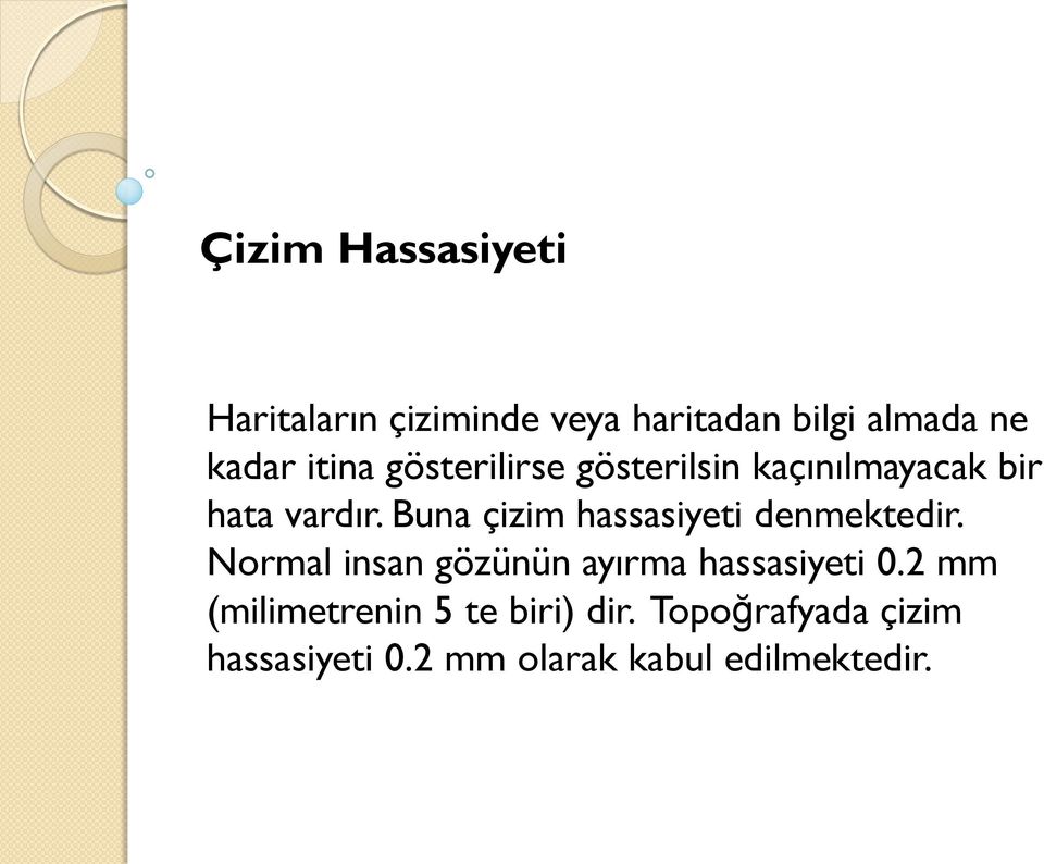 Buna çizim hassasiyeti denmektedir. Normal insan gözünün ayırma hassasiyeti 0.