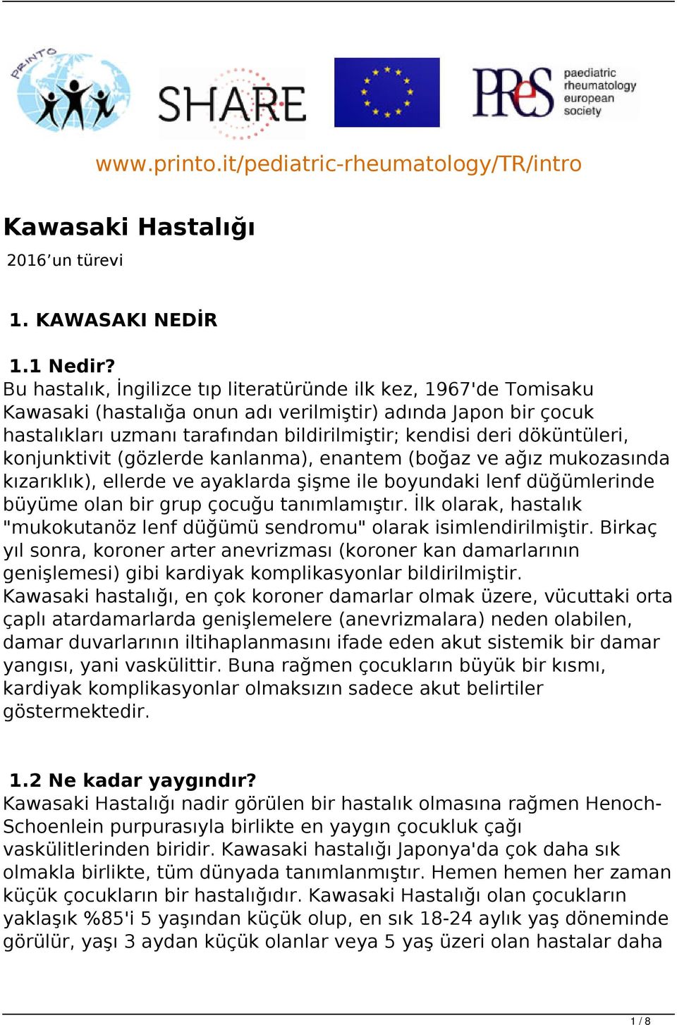 döküntüleri, konjunktivit (gözlerde kanlanma), enantem (boğaz ve ağız mukozasında kızarıklık), ellerde ve ayaklarda şişme ile boyundaki lenf düğümlerinde büyüme olan bir grup çocuğu tanımlamıştır.