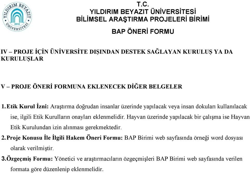 Hayvan üzerinde yapılacak bir çalışma ise Hayvan Etik Kurulundan izin alınması gerekmektedir. 2.