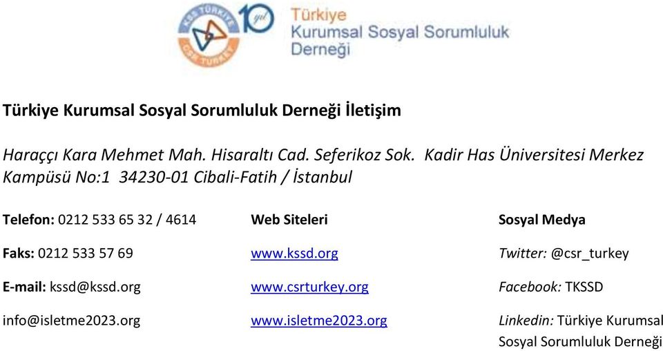 Faks: 0212 533 57 69 E-mail: kssd@kssd.org info@isletme2023.org Web Siteleri www.kssd.org www.csrturkey.