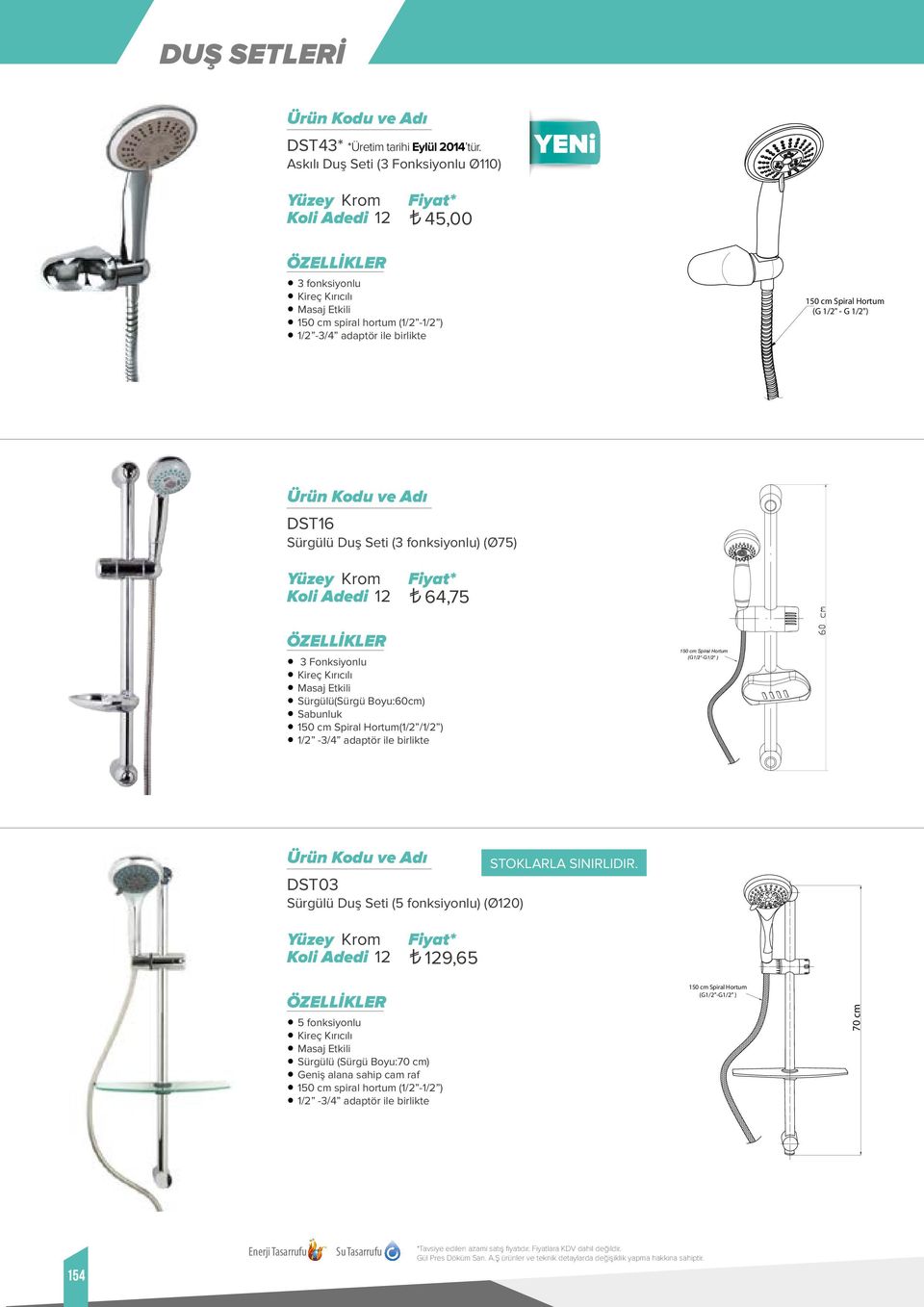 64,75 3 Fonksiyonlu Kireç Kırıcılı Sürgülü(Sürgü Boyu:60cm) Sabunluk (1/2 /1/2 ) 1/2-3/4 adaptör ile birlikte (G1/2"-G1/2" ) STOKLARLA SINIRLIDIR.