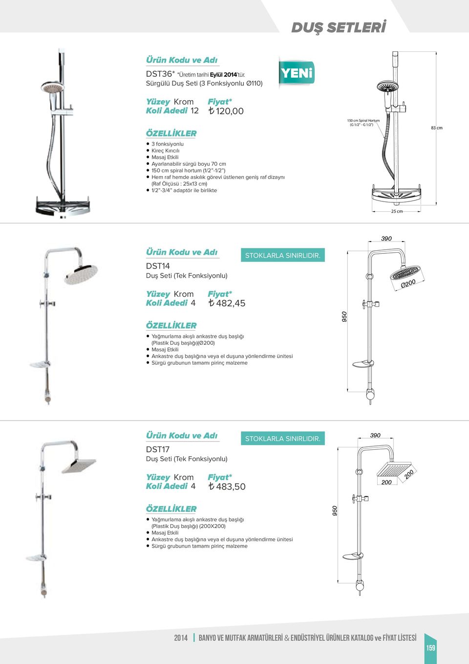 Ölçüsü : 25x13 cm) 1/2-3/4 adaptör ile birlikte (G 1/2" - G 1/2") 83 cm 25 cm STOKLARLA SINIRLIDIR.