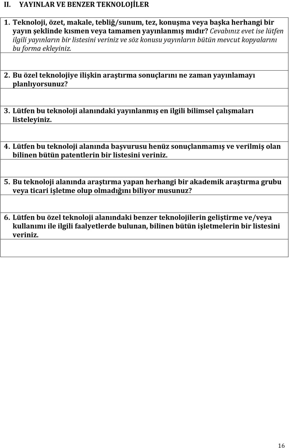 Bu özel teknolojiye ilişkin araştırma sonuçlarını ne zaman yayınlamayı planlıyorsunuz? 3. Lütfen bu teknoloji alanındaki yayınlanmış en ilgili bilimsel çalışmaları listeleyiniz. 4.