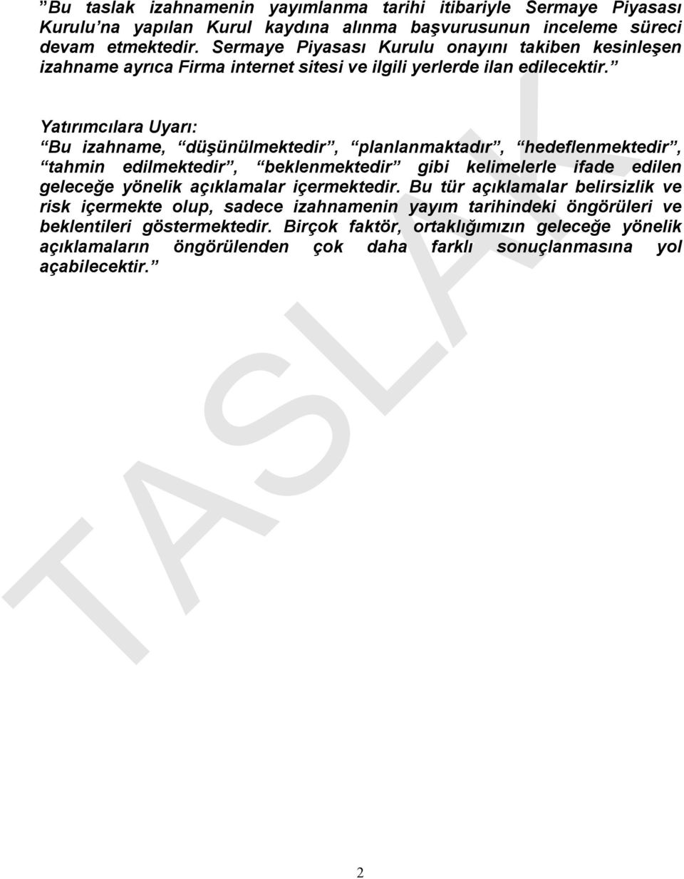 Yatırımcılara Uyarı: Bu izahname, düşünülmektedir, planlanmaktadır, hedeflenmektedir, tahmin edilmektedir, beklenmektedir gibi kelimelerle ifade edilen geleceğe yönelik açıklamalar