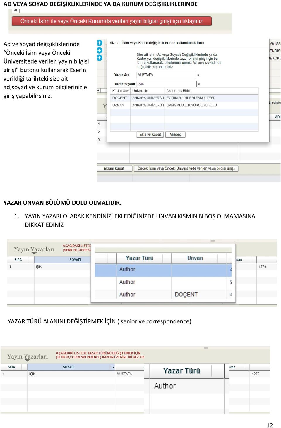 kurum bilgilerinizle giriş yapabilirsiniz. YAZAR UNVAN BÖLÜMÜ DOLU OLMALIDIR. 1.