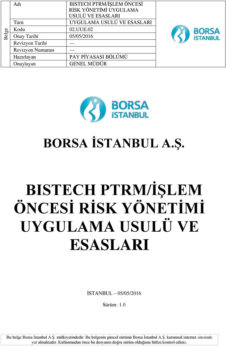 BISTECH PTRM/İŞLEM ÖNCESİ RİSK YÖNETİMİ UYGULAMA USULÜ VE ESASLARI İSTANBUL 05/05/2016 Sürüm: 1.0 Bu belge Borsa İstanbul A.Ş. mülkiyetindedir.