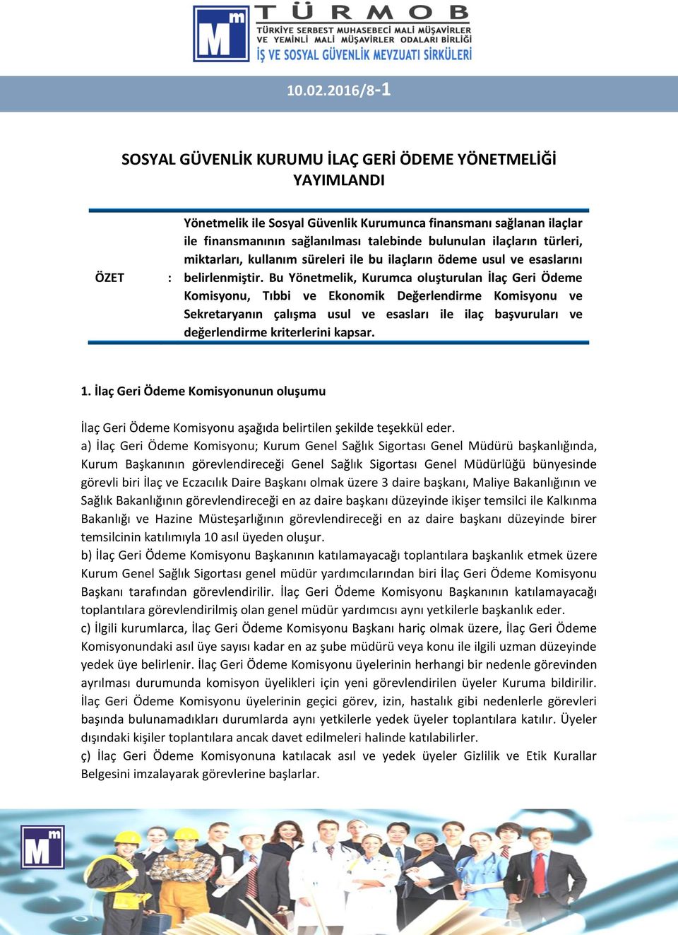 ilaçların türleri, miktarları, kullanım süreleri ile bu ilaçların ödeme usul ve esaslarını belirlenmiştir.