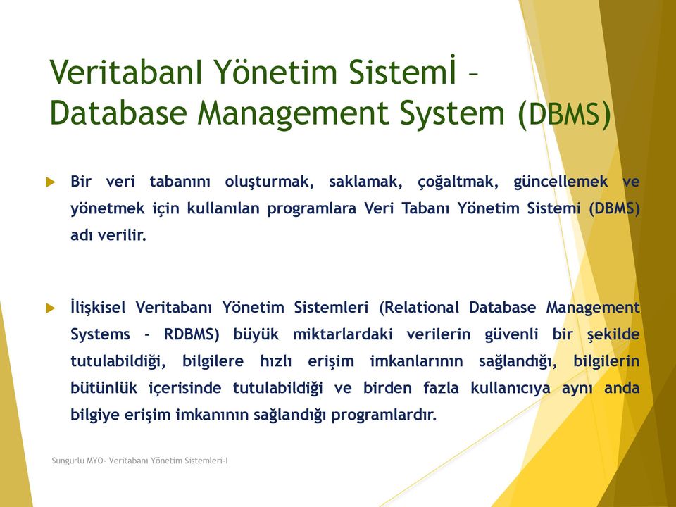 İlişkisel Veritabanı Yönetim Sistemleri (Relational Database Management Systems - RDBMS) büyük miktarlardaki verilerin güvenli bir