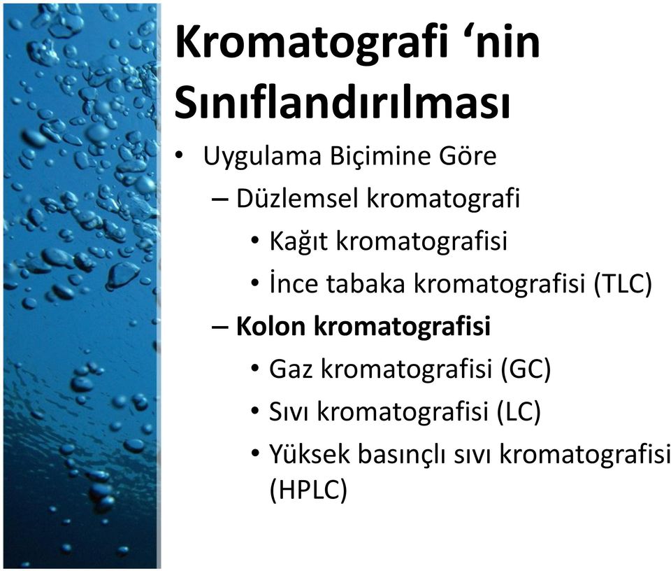 kromatografisi (TLC) Kolon kromatografisi Gaz kromatografisi