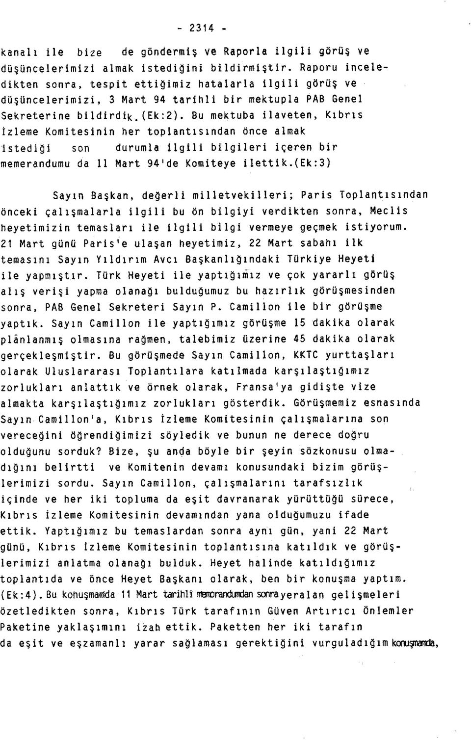 Bu mektuba ilaveten, Kıbrıs İzleme Komitesinin her toplantısından önce almak istediği son durumla ilgili bilgileri içeren bir memerandumu da 11 Mart 94'de Komiteye ilettik.