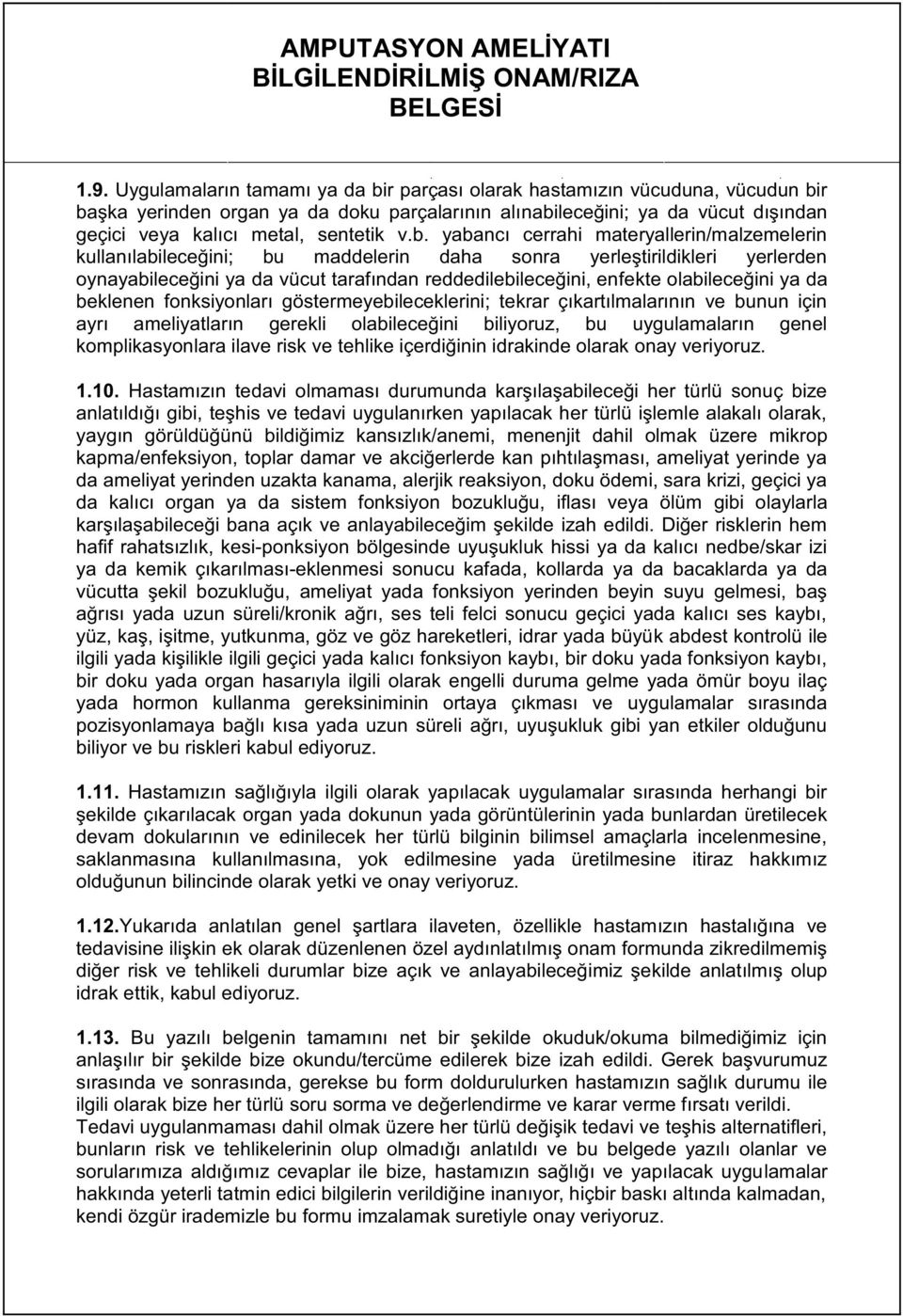 yabancı cerrah materyaller n/malzemeler n kullanılab leceğ n ; bu maddeler n daha sonra yerleşt r ld kler yerlerden oynayab leceğ n ya da vücut tarafından redded leb leceğ n, enfekte olab leceğ n ya