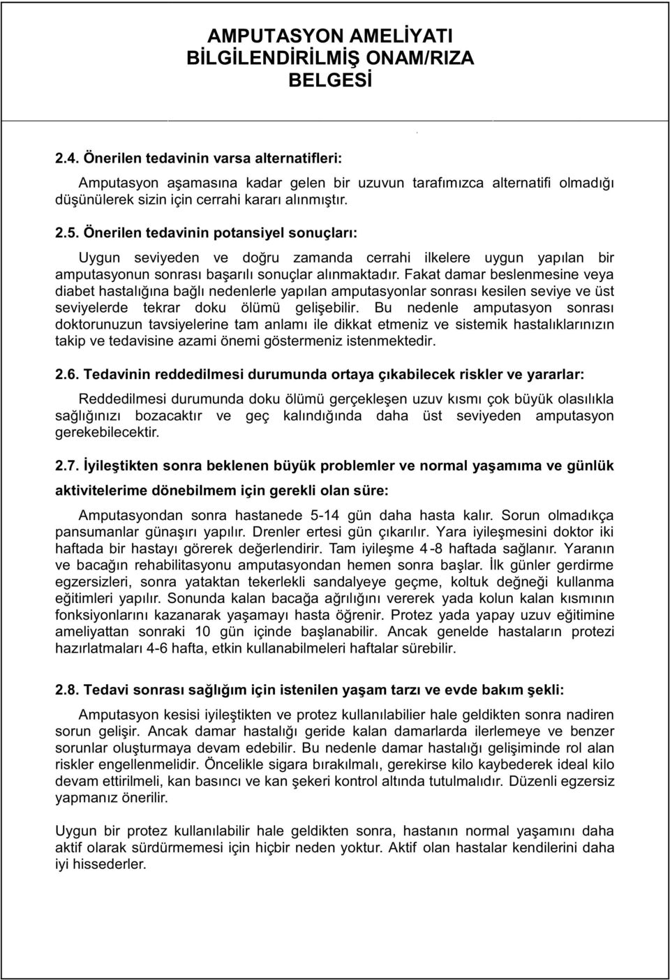 Fakat damar beslenmes ne veya d abet hastalığına bağlı nedenlerle yapılan amputasyonlar sonrası kes len sev ye ve üst sev yelerde tekrar doku ölümü gel şeb l r.