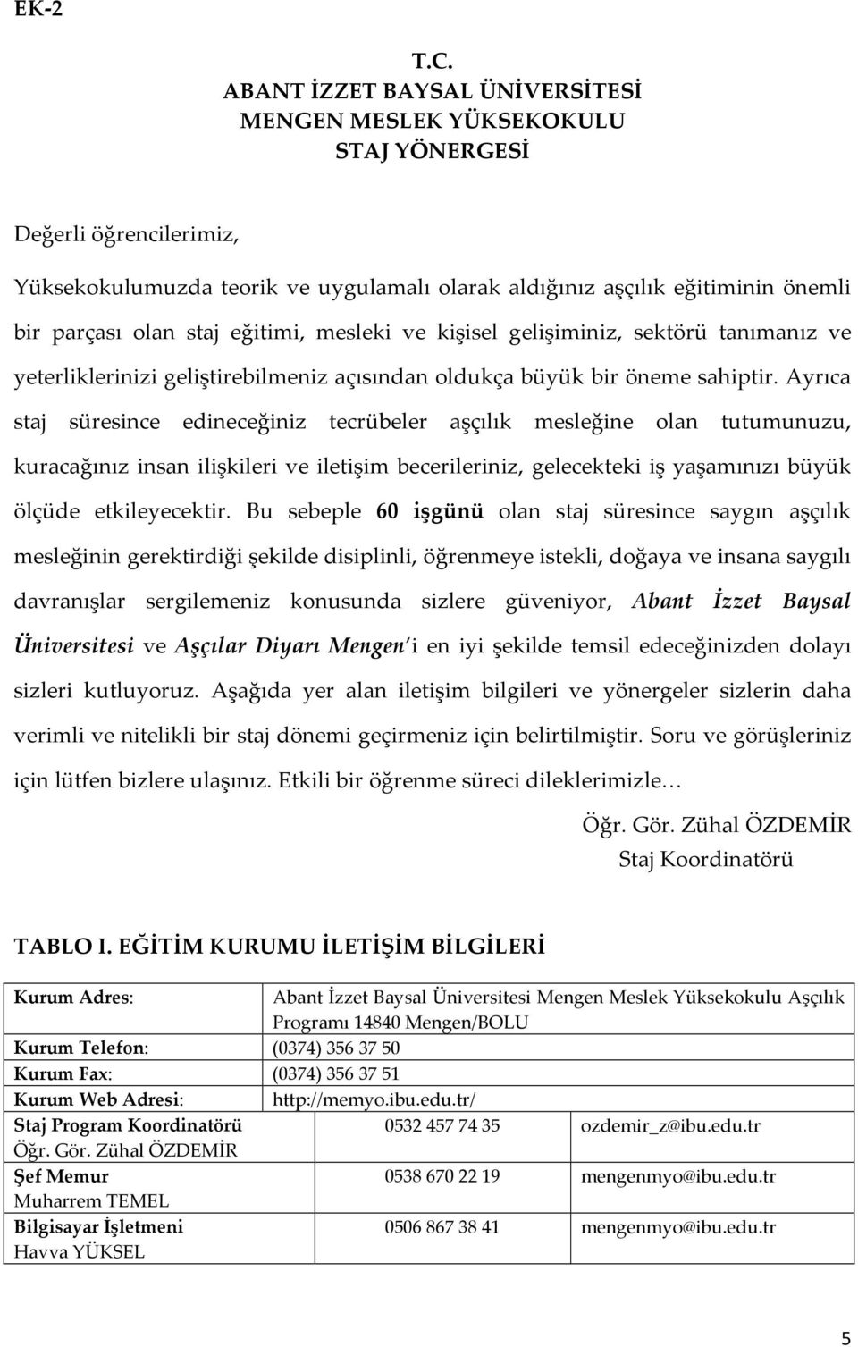 eğitimi, mesleki ve kişisel gelişiminiz, sektörü tanımanız ve yeterliklerinizi geliştirebilmeniz açısından oldukça büyük bir öneme sahiptir.