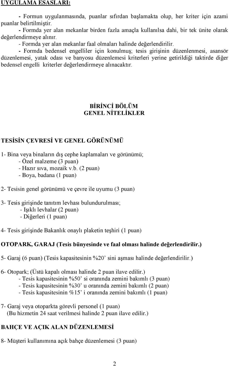 - Formda bedensel engelliler için konulmuş; tesis girişinin düzenlenmesi, asansör düzenlemesi, yatak odası ve banyosu düzenlemesi kriterleri yerine getirildiği taktirde diğer bedensel engelli