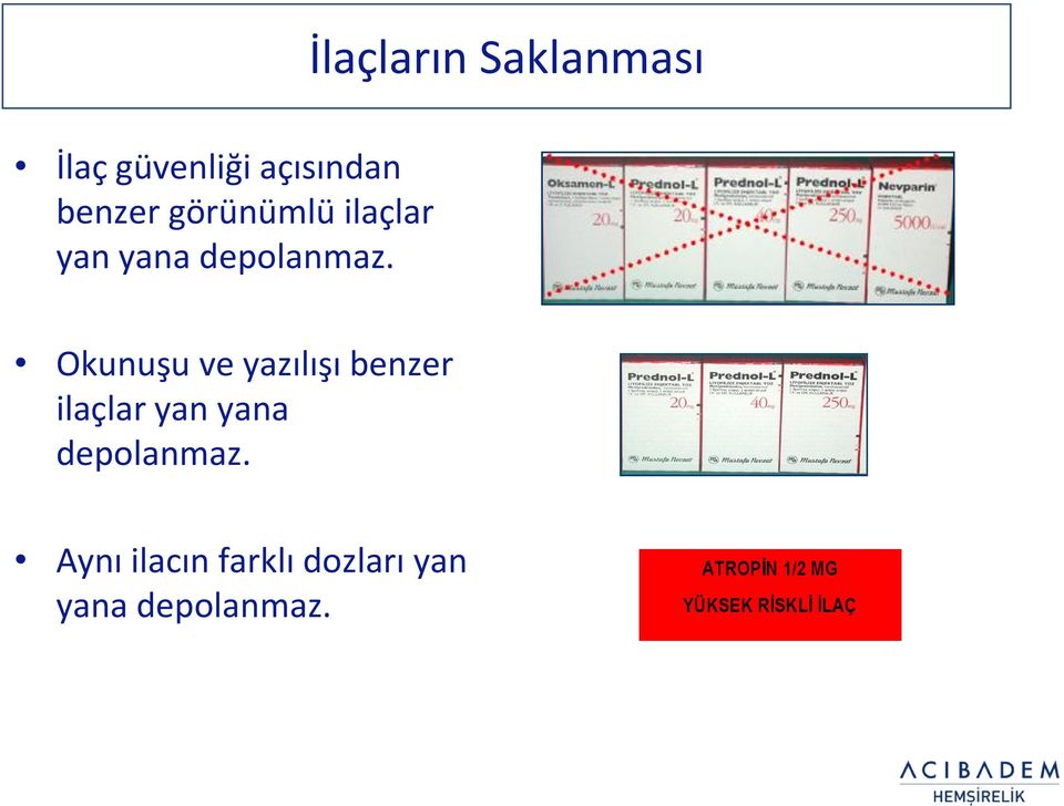 İlaçların Saklanması Okunuşu ve yazılışı benzer 