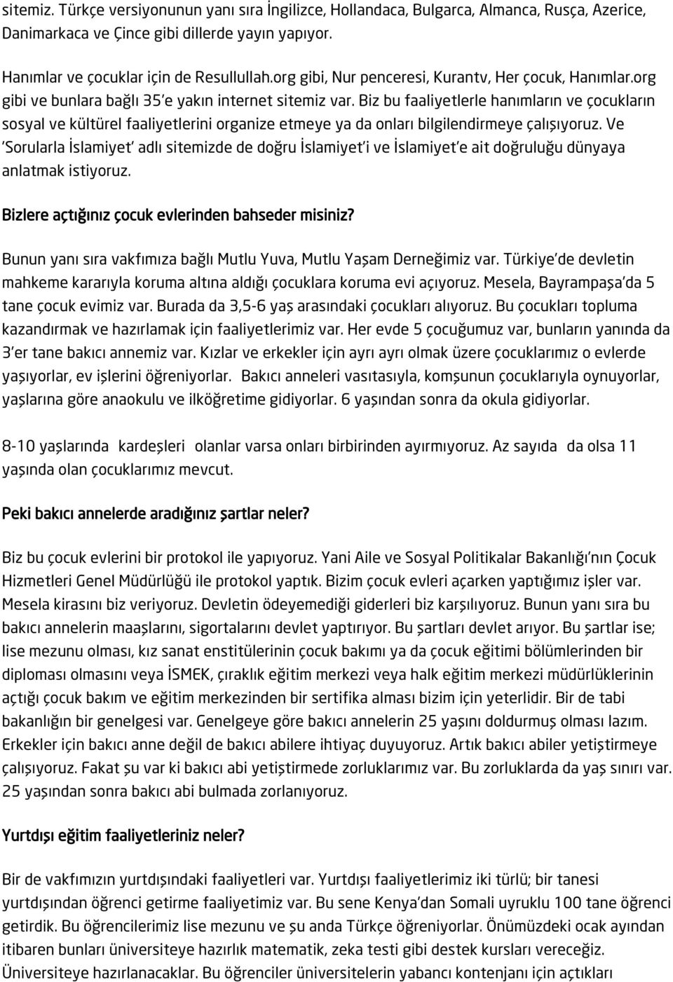 Biz bu faaliyetlerle hanımların ve çocukların sosyal ve kültürel faaliyetlerini organize etmeye ya da onları bilgilendirmeye çalışıyoruz.