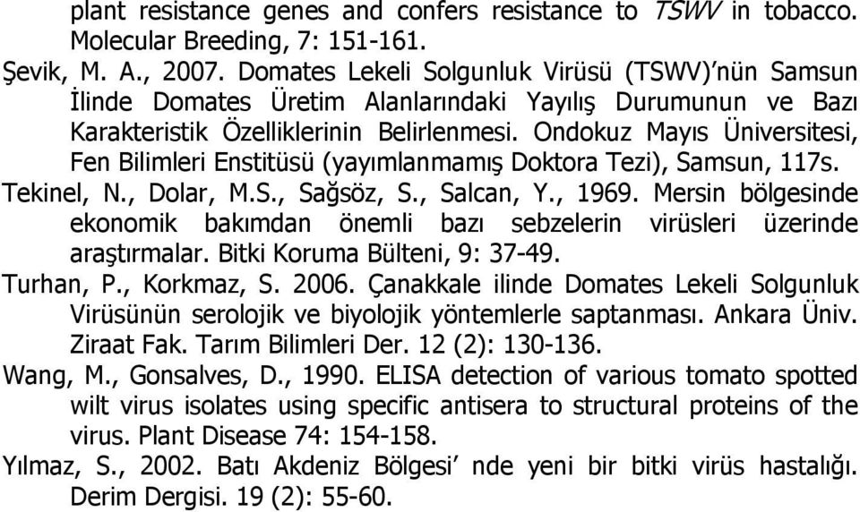 Ondokuz Mayıs Üniversitesi, Fen Bilimleri Enstitüsü (yayımlanmamış Doktora Tezi), Samsun, 117s. Tekinel, N., Dolar, M.S., Sağsöz, S., Salcan, Y., 1969.