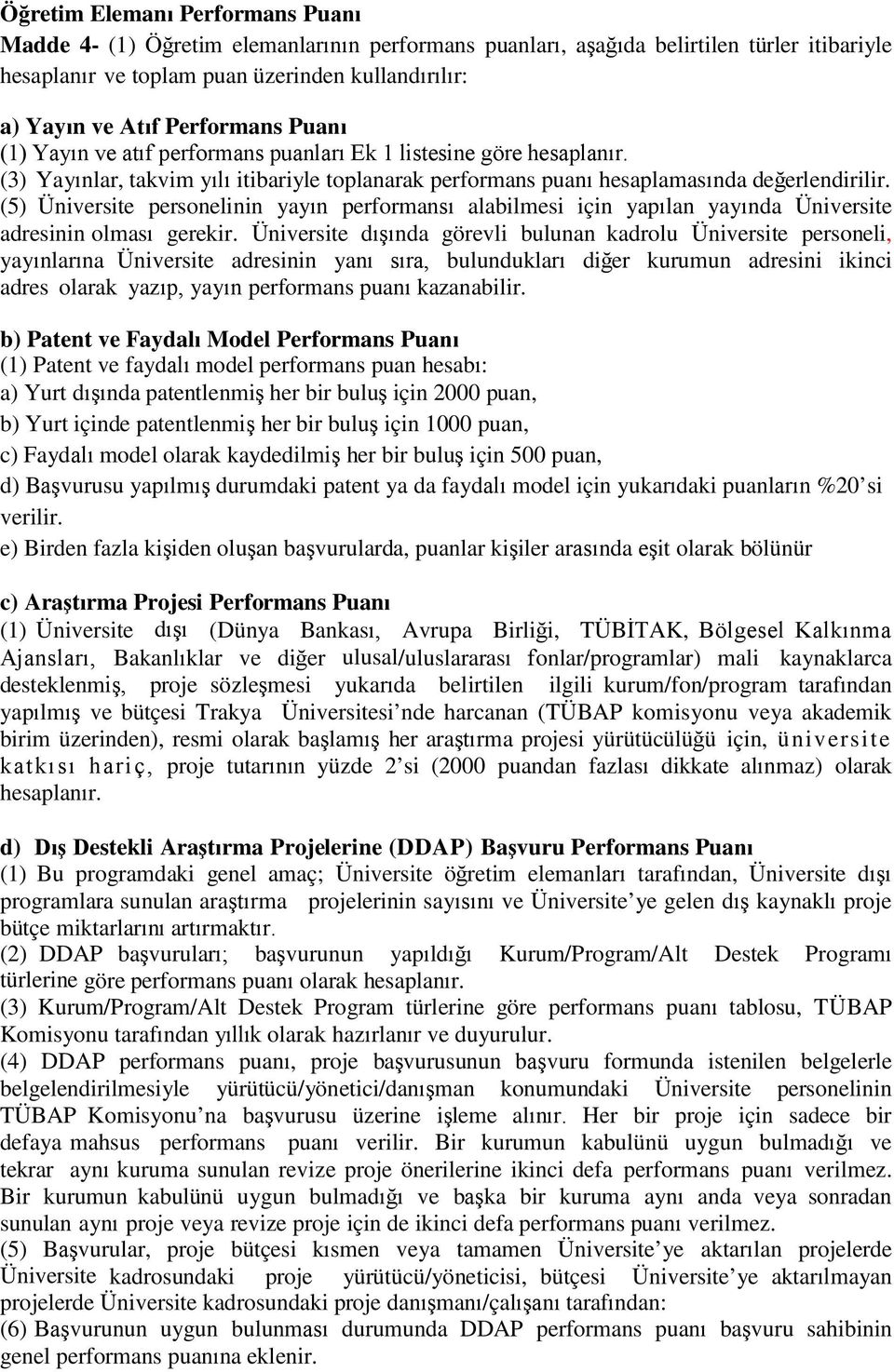 (5) Üniversite personelinin yayın performansı alabilmesi için yapılan yayında Üniversite adresinin olması gerekir.