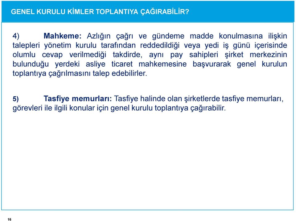 içerisinde olumlu cevap verilmediği takdirde, aynı pay sahipleri şirket merkezinin bulunduğu yerdeki asliye ticaret mahkemesine