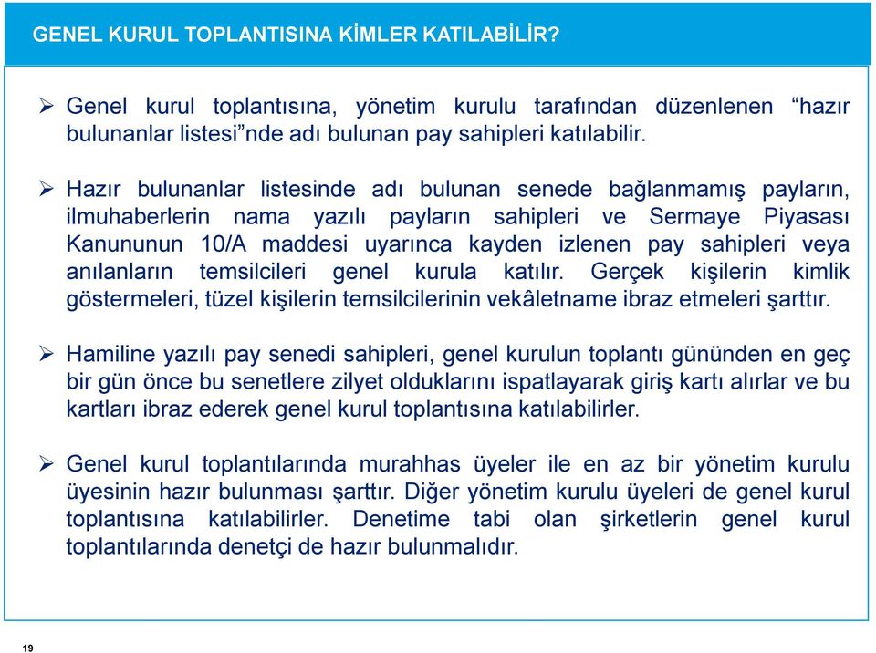 veya anılanların temsilcileri genel kurula katılır. Gerçek kişilerin kimlik göstermeleri, tüzel kişilerin temsilcilerinin vekâletname ibraz etmeleri şarttır.