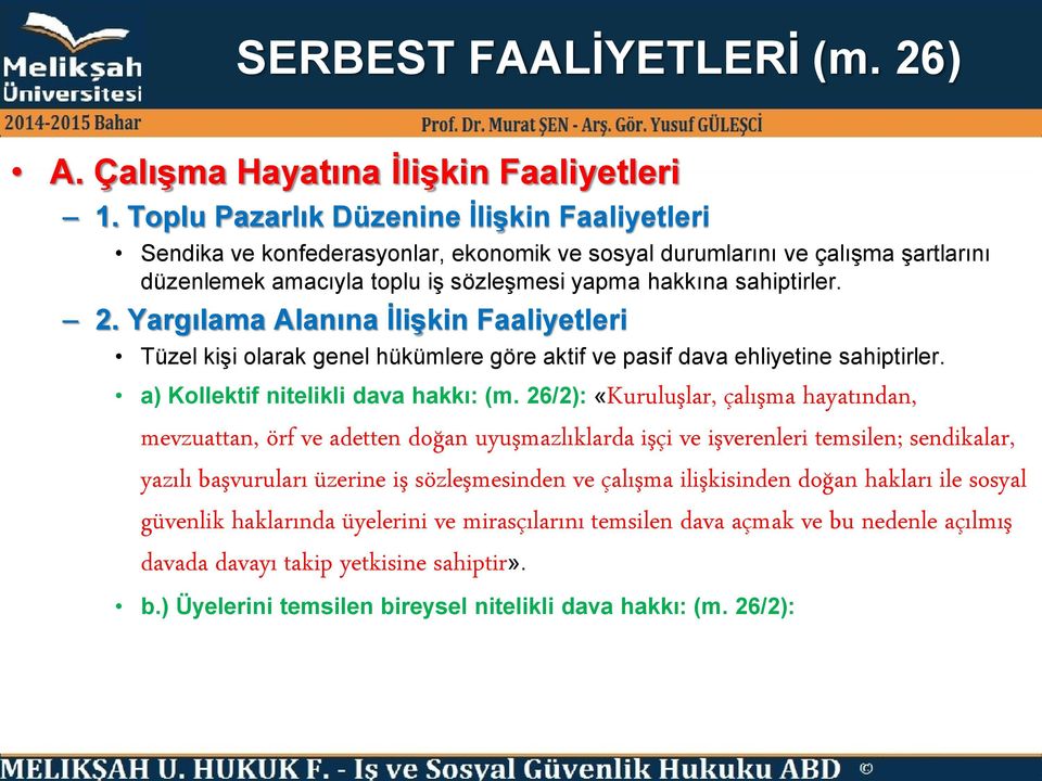 Yargılama Alanına İlişkin Faaliyetleri Tüzel kişi olarak genel hükümlere göre aktif ve pasif dava ehliyetine sahiptirler. a) Kollektif nitelikli dava hakkı: (m.