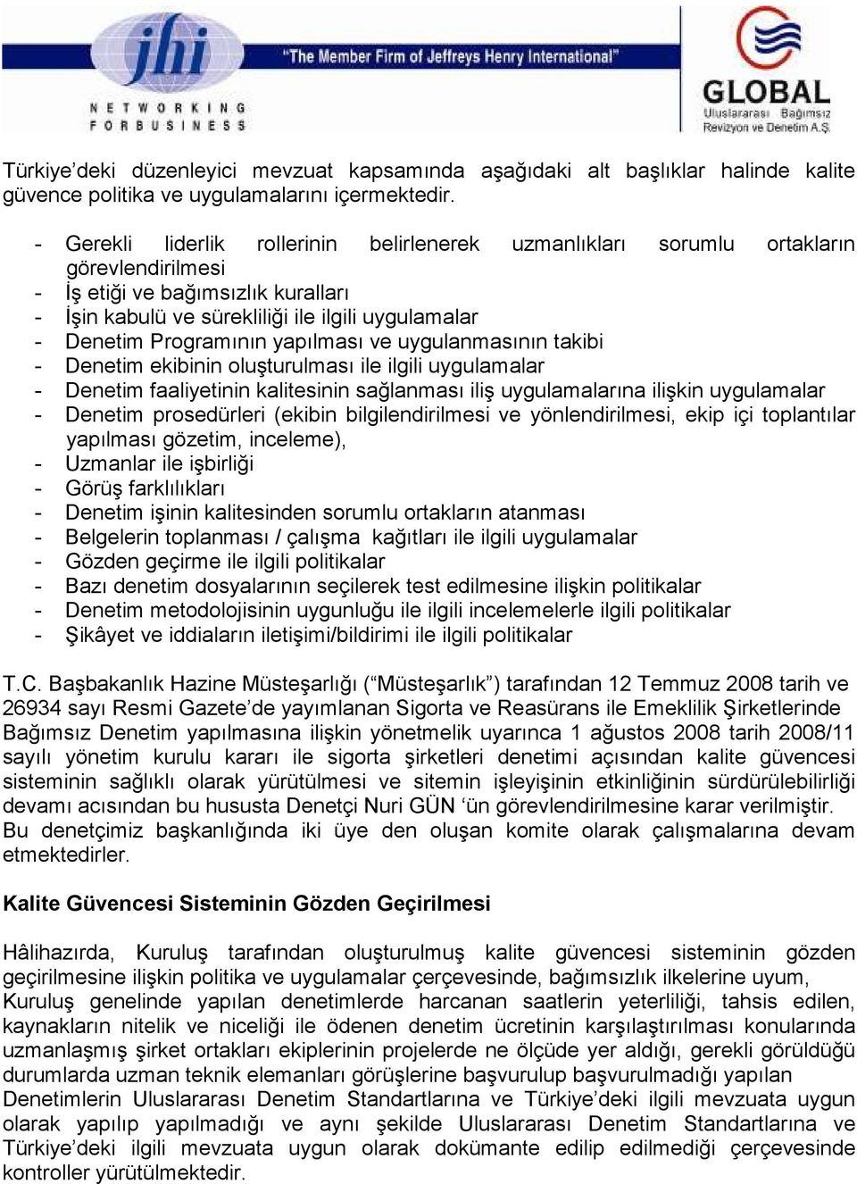 Programının yapılması ve uygulanmasının takibi - Denetim ekibinin oluşturulması ile ilgili uygulamalar - Denetim faaliyetinin kalitesinin sağlanması iliş uygulamalarına ilişkin uygulamalar - Denetim