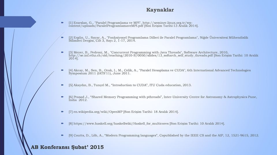 , "Concurrent Programming with Java Threads", Software Architecture, 2010, http://se.inf.ethz.ch/old/teaching/2010-s/0050/slides/13_softarch_self_study_threads.pdf [Son Erişim Tarihi: 10 Aralık 2014].