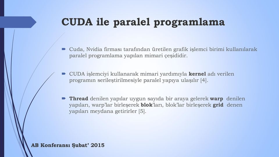 CUDA işlemciyi kullanarak mimari yardımıyla kernel adı verilen programın serileştirilmesiyle paralel yapıya
