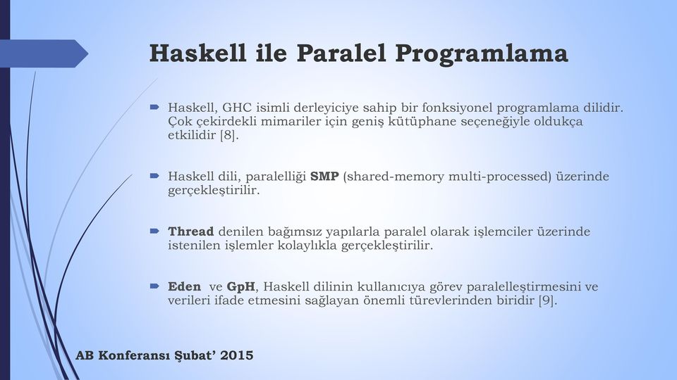 Haskell dili, paralelliği SMP (shared-memory multi-processed) üzerinde gerçekleştirilir.
