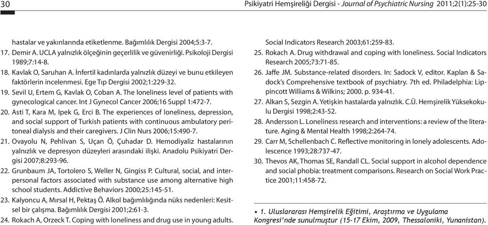 Ege Tıp Dergisi 2002;1:229-32. 19. Sevil U, Ertem G, Kavlak O, Coban A. The loneliness level of patients with gynecological cancer. Int J Gynecol Cancer 2006;16 Suppl 1:472-7. 20. Asti T, Kara M, Ipek G, Erci B.