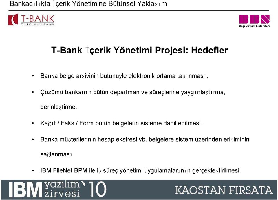 Kağıt / Faks / Form bütün belgelerin sisteme dahil edilmesi. Banka müşterilerinin hesap ekstresi vb.