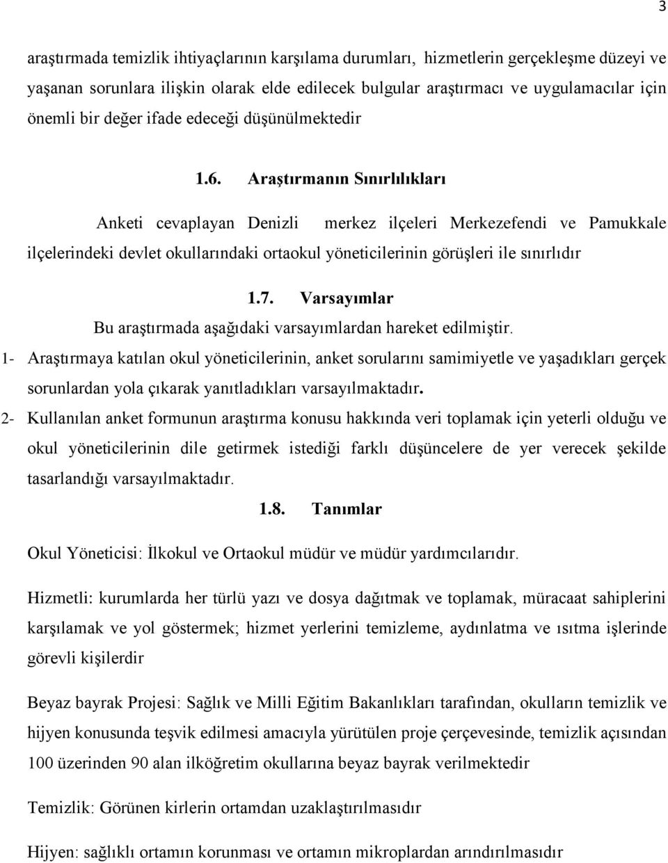 Araştırmanın Sınırlılıkları Anketi cevaplayan Denizli merkez ilçeleri Merkezefendi ve Pamukkale ilçelerindeki devlet okullarındaki ortaokul yöneticilerinin görüşleri ile sınırlıdır 1.7.