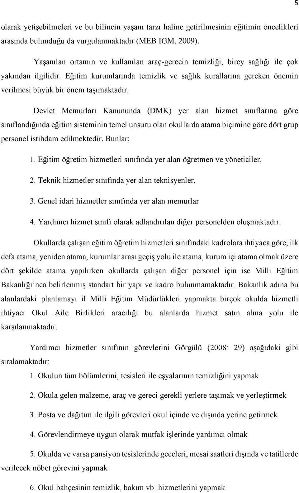 Eğitim kurumlarında temizlik ve sağlık kurallarına gereken önemin verilmesi büyük bir önem taşımaktadır.