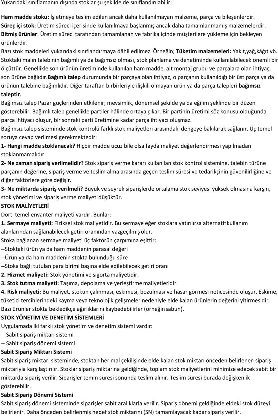 Bitmiş ürünler: Üretim süreci tarafından tamamlanan ve fabrika içinde müşterilere yükleme için bekleyen ürünlerdir. Bazı stok maddeleri yukarıdaki sınıflandırmaya dâhil edilmez.