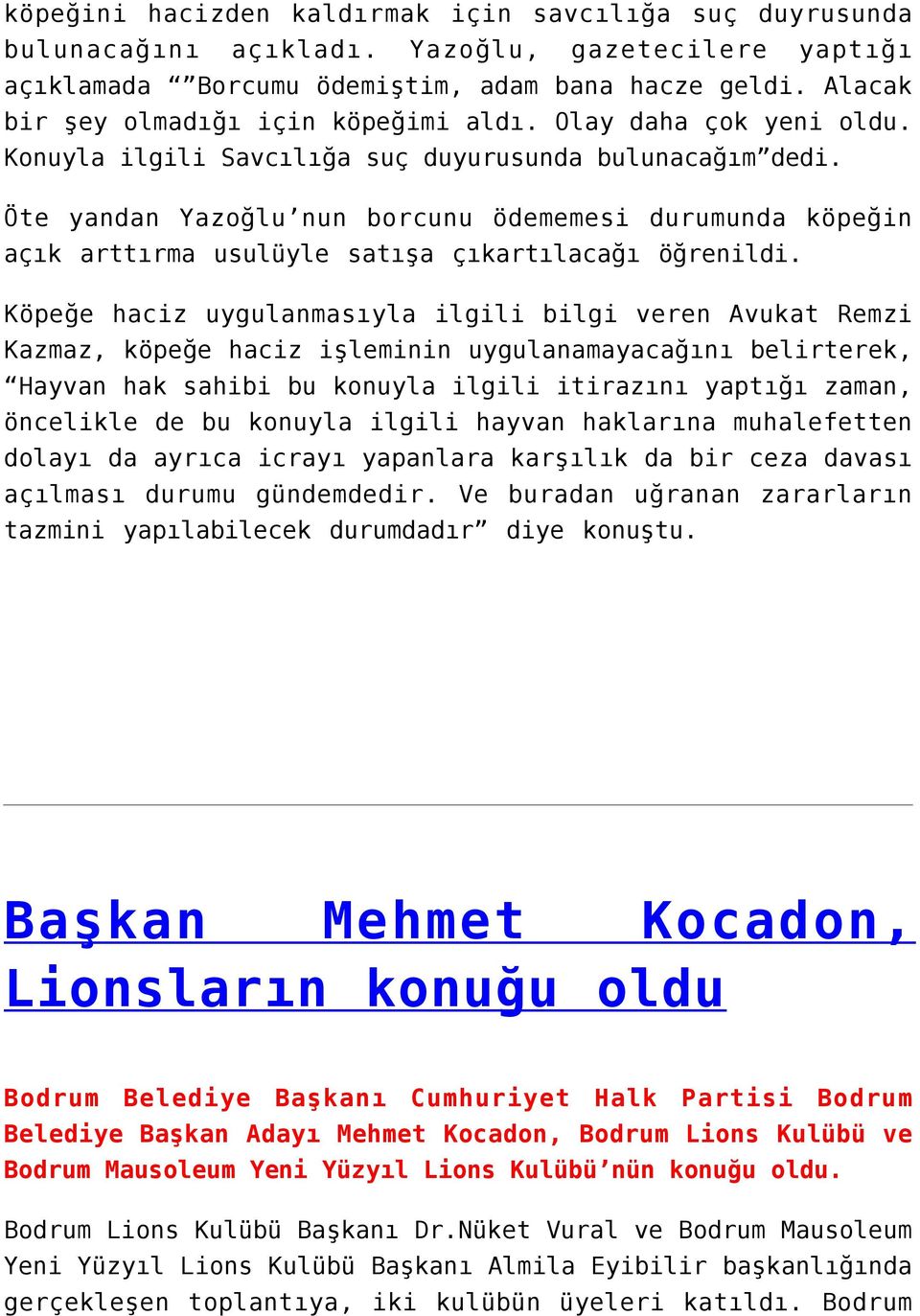 Öte yandan Yazoğlu nun borcunu ödememesi durumunda köpeğin açık arttırma usulüyle satışa çıkartılacağı öğrenildi.