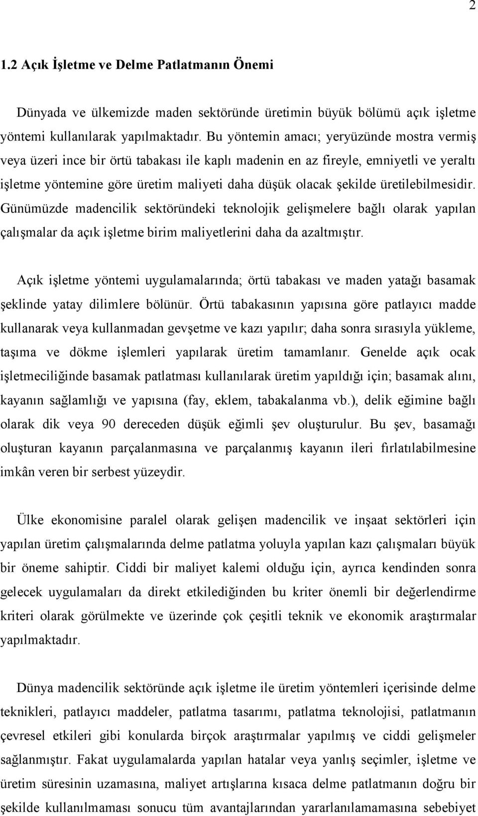 üretilebilmesidir. Günümüzde madencilik sektöründeki teknolojik gelişmelere bağlı olarak yapılan çalışmalar da açık işletme birim maliyetlerini daha da azaltmıştır.