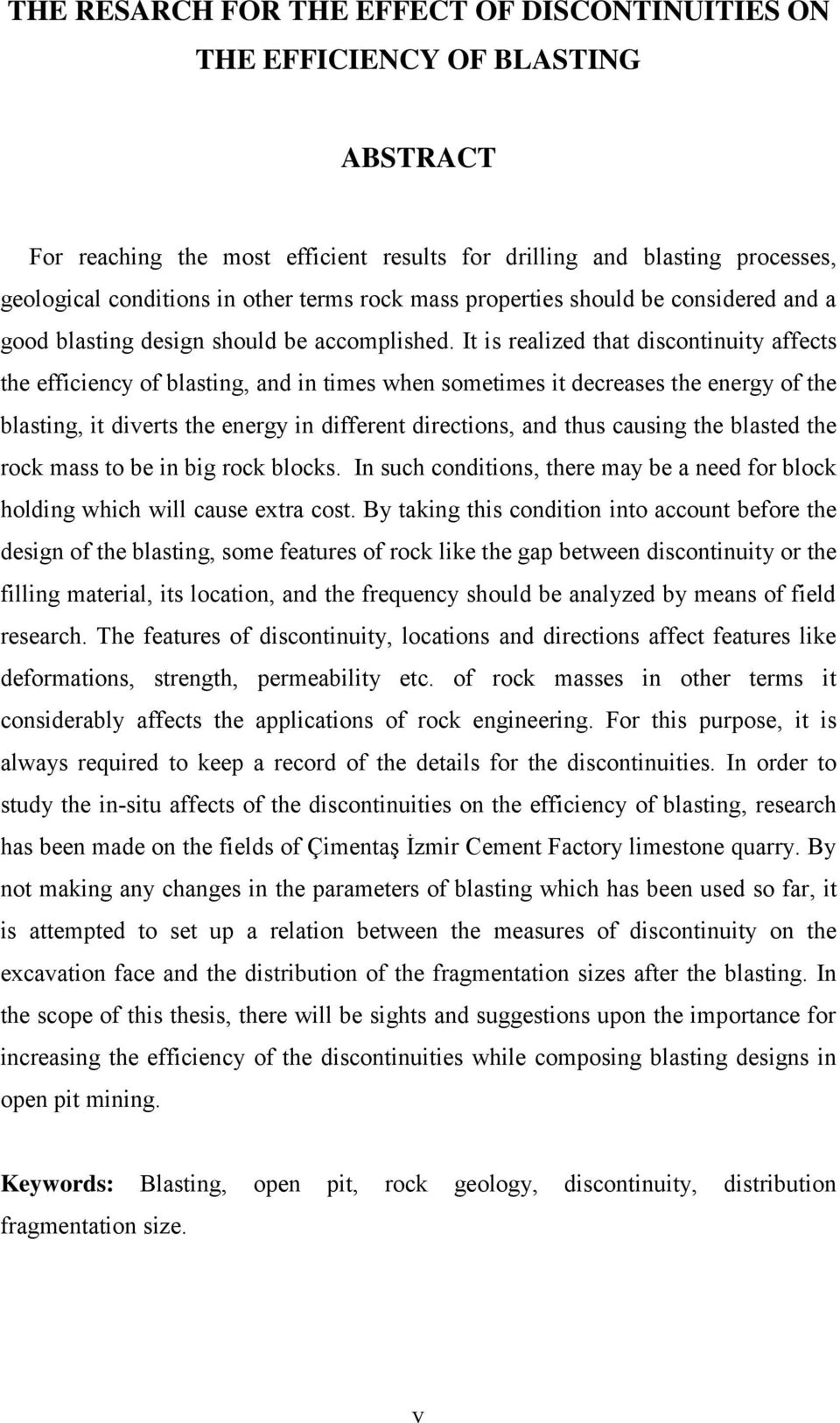 It is realized that discontinuity affects the efficiency of blasting, and in times when sometimes it decreases the energy of the blasting, it diverts the energy in different directions, and thus