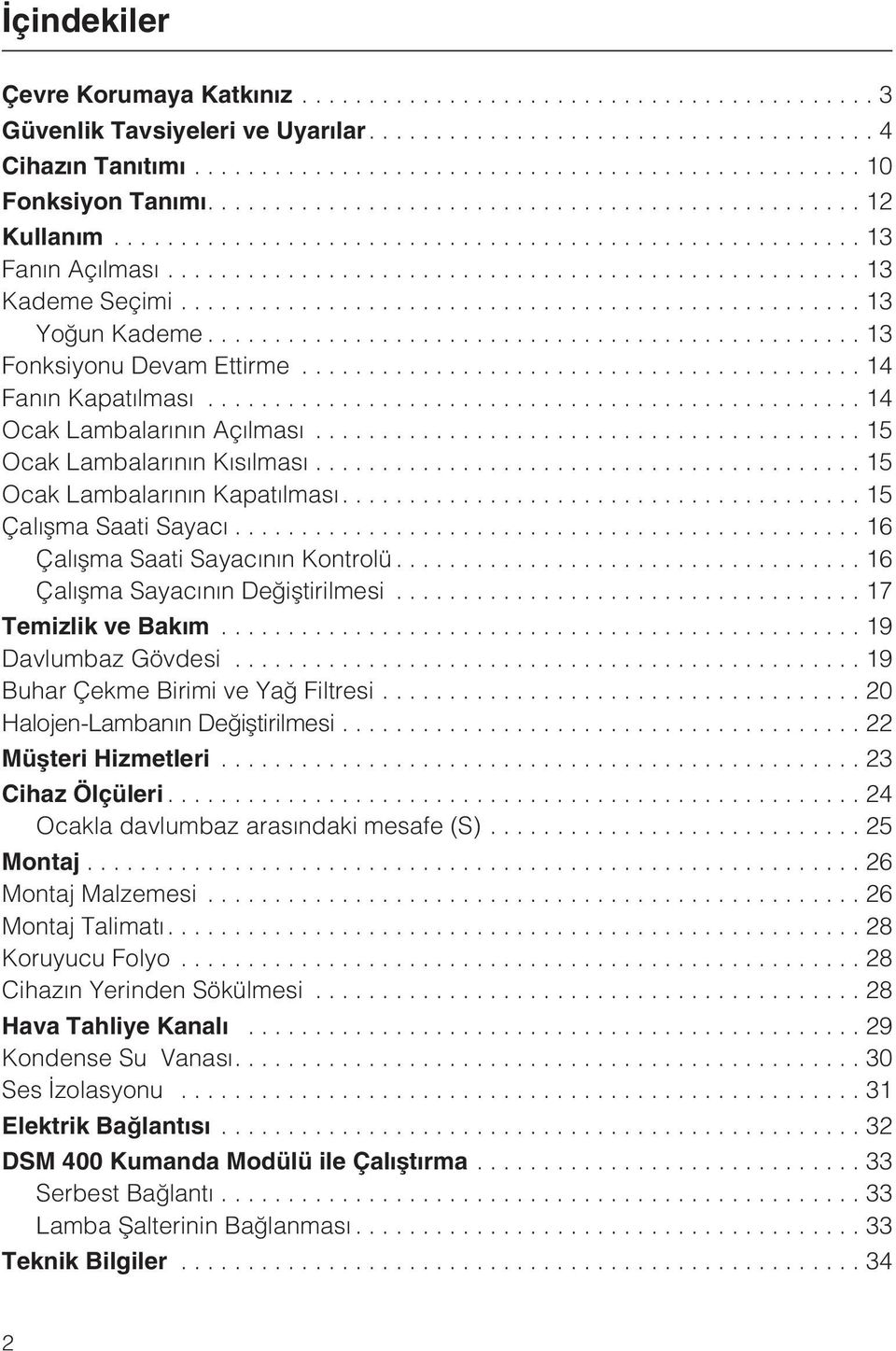 ..14 Fanýn Kapatýlmasý...14 Ocak Lambalarýnýn Açýlmasý...15 Ocak Lambalarýnýn Kýsýlmasý...15 Ocak Lambalarýnýn Kapatýlmasý....15 Çalýþma Saati Sayacý...16 Çalýþma Saati Sayacýnýn Kontrolü.