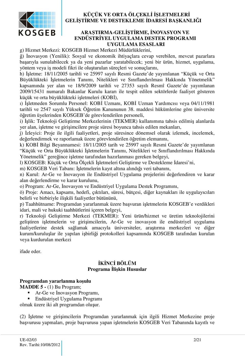 ve Orta Büyüklükteki İşletmelerin Tanımı, Nitelikleri ve Sınıflandırılması Hakkında Yönetmelik kapsamında yer alan ve 18/9/2009 tarihli ve 27353 sayılı Resmî Gazete de yayımlanan 2009/15431 numaralı