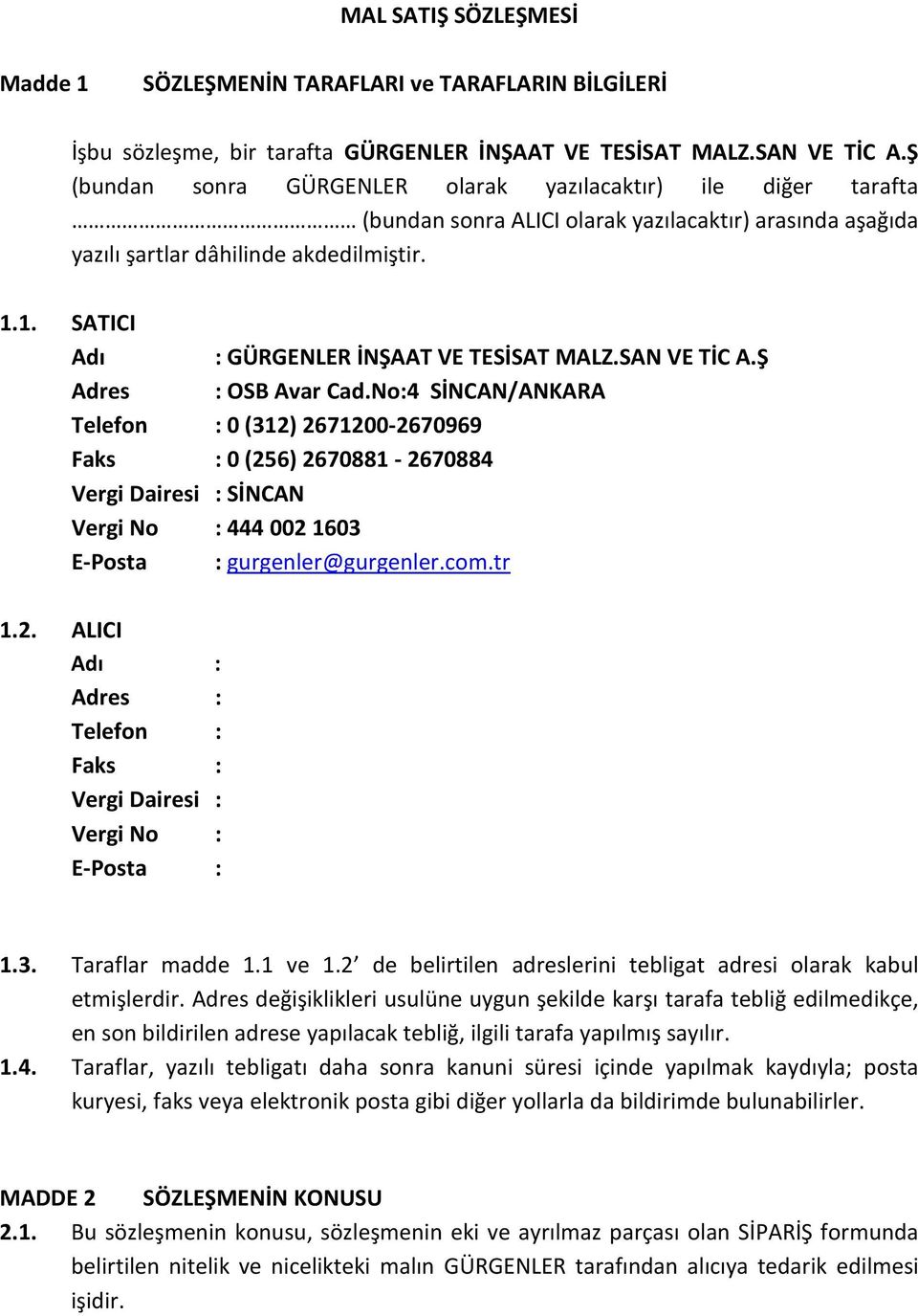 1. SATICI Adı : GÜRGENLER İNŞAAT VE TESİSAT MALZ.SAN VE TİC A.Ş Adres : OSB Avar Cad.