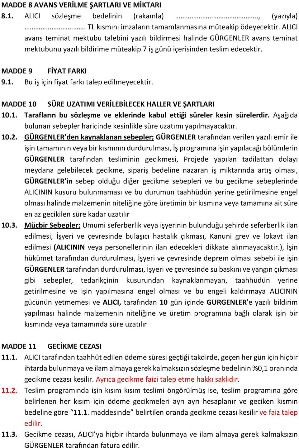 Bu iş için fiyat farkı talep edilmeyecektir. MADDE 10 SÜRE UZATIMI VERİLEBİLECEK HALLER VE ŞARTLARI 10.1. Tarafların bu sözleşme ve eklerinde kabul ettiği süreler kesin sürelerdir.